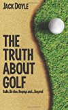 Truth about Golf Balls, Birdies, Bogeys... and Beyond 2013 9781480173699 Front Cover