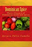 Dominican Spice Photographic Glossary of Dominican Herbs and Spices 2013 9781492871699 Front Cover