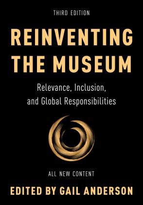 Reinventing the Museum Relevance, Inclusion, and Global Responsibilities 3rd 9781538159699 Front Cover