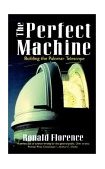 Perfect Machine Building the Palomar Telescope  9780060926700 Front Cover