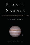 Planet Narnia The Seven Heavens in the Imagination of C. S. Lewis