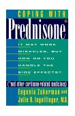 Coping with Prednisone It May Work Miracles, but How Do You Handle the Side Effects (*and Other Cortisone-Related Medicines) 4th 1998 Revised  9780312195700 Front Cover