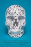 Everyone Loves a Good Train Wreck Why We Can't Look Away cover art