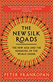 New Silk Roads The New Asia and the Remaking of the World Order  9780525566700 Front Cover
