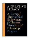 Creative Legacy A History of the National Endowment for the Arts Visual Artists' Fellowship Program 2001 9780810941700 Front Cover
