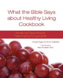 What the Bible Says about Healthy Living Cookbook Simple and Tasty Recipes Featuring God's Ingredients 2009 9780981940700 Front Cover