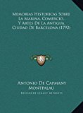 Memorias Historicas Sobre la Marina, Comercio, y Artes de la Antigua Ciudad de Barcelona 2010 9781169785700 Front Cover
