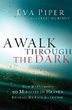Walk Through the Dark How My Husband's 90 Minutes in Heaven Deepened My Faith for a Lifetime 2013 9781400204700 Front Cover
