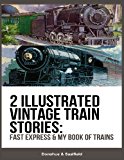2 Illustrated Vintage Train Stories: Fast Express and My Book of Trains 2013 9781482682700 Front Cover