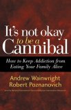 It's Not Okay to Be a Cannibal How to Keep Addiction from Eating Your Family Alive cover art