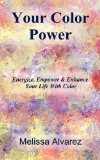 Your Color Power Energize, Empower and Enhance Your Life with Color 2009 9781596110700 Front Cover