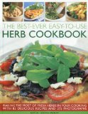 Best-Ever Easy-to-Use Herb Cookbook Making the Most of Fresh Herbs in Your Cooking with 85 Delicious Recipes and 150 Photographs 2010 9781844767700 Front Cover