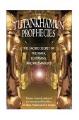 Tutankhamun Prophecies The Sacred Secret of the Maya, Egyptians, and Freemasons 2001 9781879181700 Front Cover
