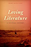 Loving Literature A Cultural History  9780226183701 Front Cover
