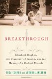 Breakthrough Elizabeth Hughes, the Discovery of Insulin, and the Making of a Medical Miracle cover art