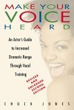 Make Your Voice Heard An Actor's Guide to Increased Dramatic Range Through Vocal Training cover art