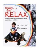 Ready ... Set ... R. E. L. A. X. A Research-Based Program of Relaxation, Learning, and Self-Esteem for Children cover art