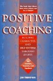 Positve Coaching : Building Character and Self-Esteem Through Sports cover art
