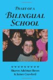 Diary of a Bilingual School How a Constructivist Curriculum, a Multicultural Perspective, and a Commitment to Dual Immersion Education Combined to ... in Spanish- and English-Speaking Children cover art