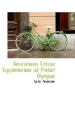 Annotationis Criticae Supplementum Ad Pindari Olympias 2009 9781110182701 Front Cover