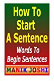 How to Start a Sentence Words to Begin Sentences 2013 9781492741701 Front Cover