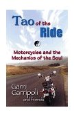 Tao of the Ride Motorcycles and the Mechanics of the Soul 1999 9781558746701 Front Cover