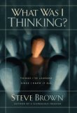 What Was I Thinking? Things I've Learned since I Knew It All 2006 9781582295701 Front Cover