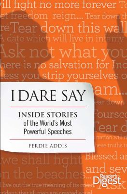 I Dare Say Inside Stories of the World's Most Powerful Speeches 2012 9781606524701 Front Cover