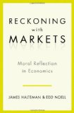 Reckoning with Markets The Role of Moral Reflection in Economics cover art