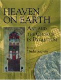 Heaven on Earth Art and the Church in Byzantium