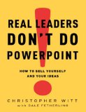 Real Leaders Don't Do PowerPoint How to Sell Yourself and Your Ideas cover art
