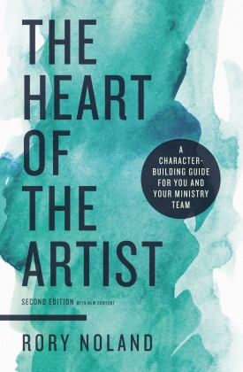 Heart of the Artist A Character-Building Guide for You and Your Ministry Team 2nd 9780310111702 Front Cover