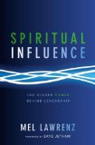 Spiritual Influence The Hidden Power Behind Leadership 2012 9780310492702 Front Cover