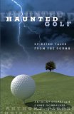 Haunted Golf Spirited Tales from the Rough 2009 9780762750702 Front Cover