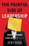 Painful Side of Leadership Moving Forward Even When It Hurts cover art