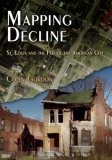 Mapping Decline St. Louis and the Fate of the American City  9780812240702 Front Cover