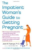 Impatient Woman's Guide to Getting Pregnant 2012 9781451620702 Front Cover