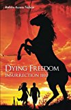 Dying Freedom Insurrection 1810 2013 9781463360702 Front Cover