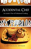 Accidental Chef An Insider's View of Professional Cooking 2011 9781463414702 Front Cover