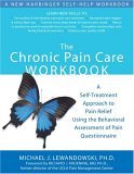 Chronic Pain Care Workbook A Self-Treatment Approach to Pain Relief Using the Behavioral Assessment of Pain Questionnaire 2006 9781572244702 Front Cover