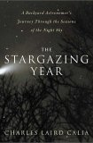 Stargazing Year A Backyard Astronomer's Journey Through the Seasons of the Night Sky 2006 9781585424702 Front Cover