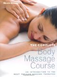Complete Body Massage Course An Introduction to the Most Popular Ma Ssage Therapies 2010 9781843405702 Front Cover