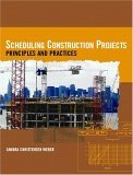 Scheduling Construction Projects Principles and Practices cover art
