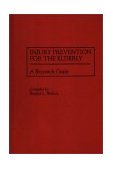 Injury Prevention for the Elderly A Research Guide 1995 9780313296703 Front Cover