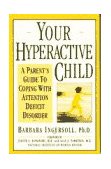 Your Hyperactive Child A Parent's Guide to Coping with Attention Deficit Disorder 1988 9780385240703 Front Cover