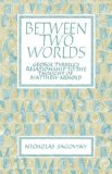 Between Two Worlds George Tyrrell's Relationship to the Thought of Matthew Arnold 2008 9780521097703 Front Cover