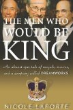 Men Who Would Be King An Almost Epic Tale of Moguls, Movies, and a Company Called DreamWorks  9780547134703 Front Cover