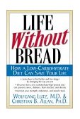 Life Without Bread How a Low-Carbohydrate Diet Can Save Your Life  9780658001703 Front Cover