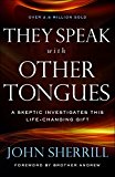They Speak With Other Tongues: A Skeptic Investigates This Life-changing Gift  9780800798703 Front Cover