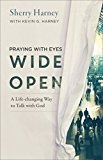 Praying with Eyes Wide Open A Life-Changing Way to Talk with God 2017 9780801014703 Front Cover
